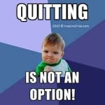 Quitting is not an option success kid