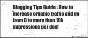 Blogging tips guide to climb from 0 to 10k impressions a day
