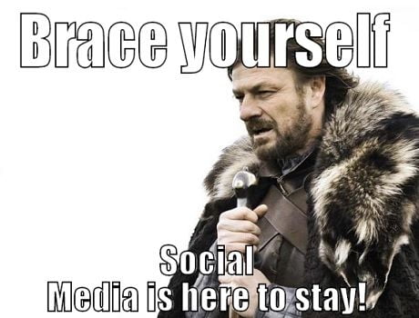 why social media is here to stay brace yourself