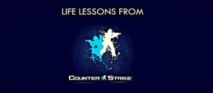 Important Counter Strike lessons for life : Motivation