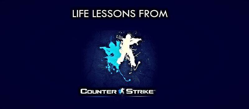 important counter strike lessons for life