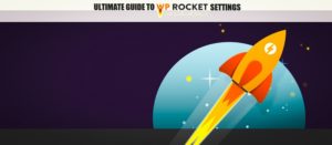 Ultimate Guide to WP Rocket settings for high speed