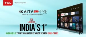 TCL P8E launched in India, India’s first 4K AI Android 9 TV!