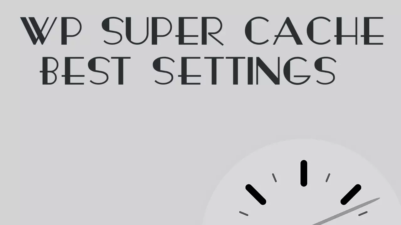 wp super cache best settings guide